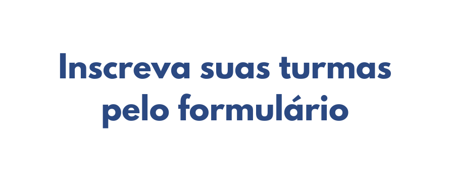 Inscreva suas turmas pelo formulário